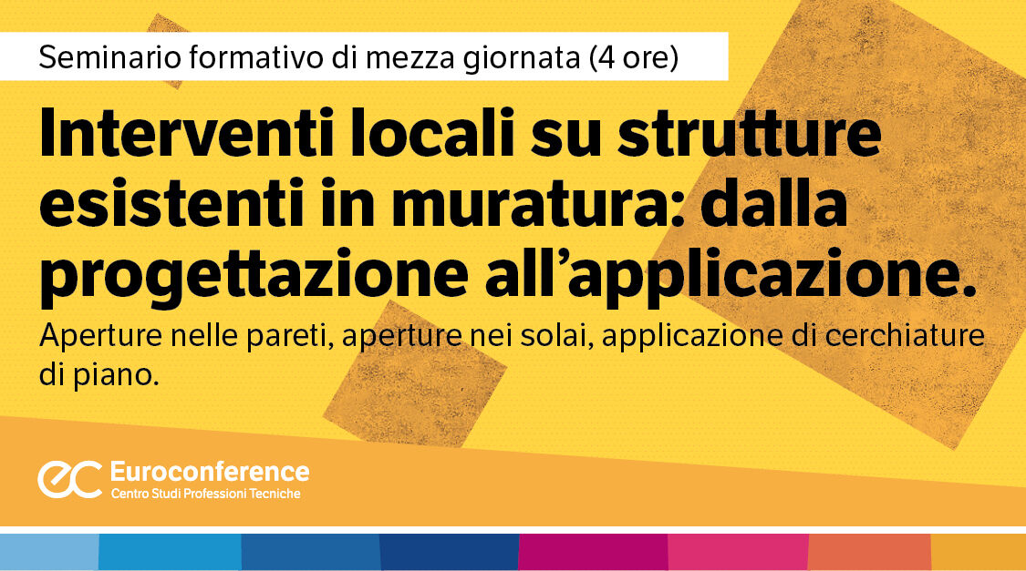 Immagine Interventi locali su strutture esistenti in muratura: dalla progettazione all'applicazione. Aperture nelle pareti, aperture nei solai, applicazione di cerchiature di piano.| Euroconference | Euroconference